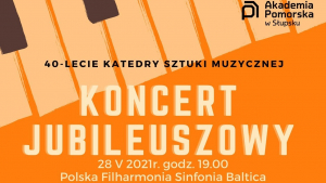 Koncert Jubileuszowy - 40-Lecie Katedry Sztuki Muzycznej 19:00 28 maja 2021