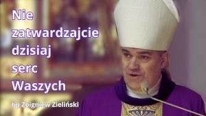 Nie zatwardzajcie dzisiaj serc Waszych - bp Zbigniew Zieliński - kazanie na Popielec