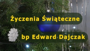 Życzenia Świąteczne – bp Edward Dajczak
