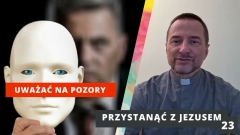 PzJ#23 - Uważać na pozory - ks. Andrzej Jarzyna - Przystanąć z Jezusem