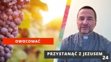 PzJ#24 - Przynosić dobre owoce - ks. Andrzej Jarzyna - Przystanąć z Jezusem