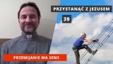 PzJ#39 Przemijanie ma sens  - ks. Andrzej Jarzyna