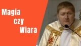 Magia czy Wiara – Ks  Krzysztof Witwicki