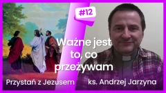 PzJ#12 - Ważne jest to co przeżywam - ks. Andrzej Jarzyna